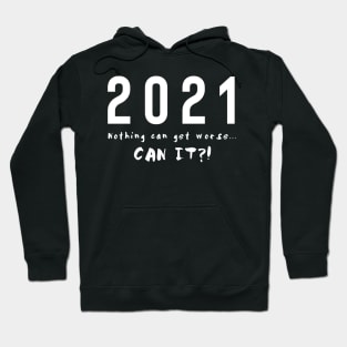 2021. Nothing can get worse Hoodie